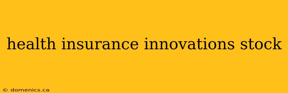 health insurance innovations stock