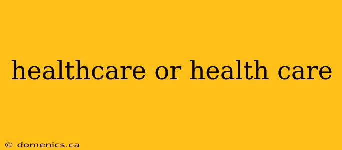 healthcare or health care