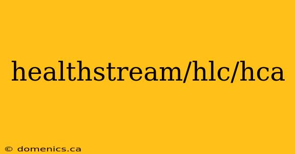 healthstream/hlc/hca