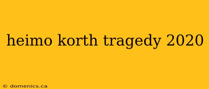 heimo korth tragedy 2020