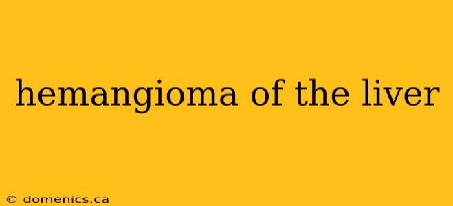 hemangioma of the liver