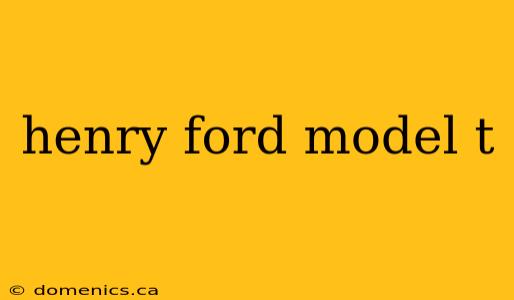 henry ford model t