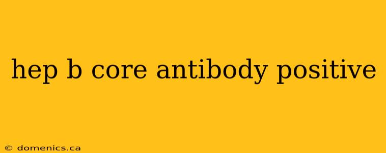 hep b core antibody positive