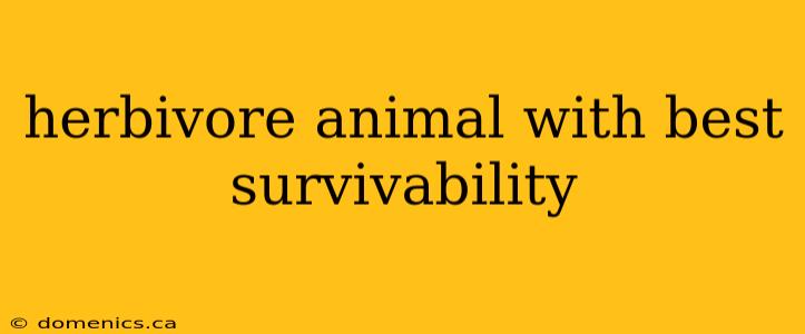 herbivore animal with best survivability