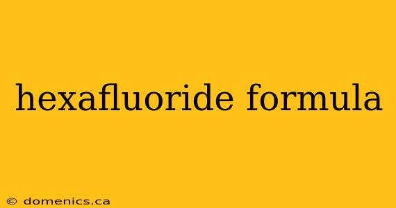 hexafluoride formula