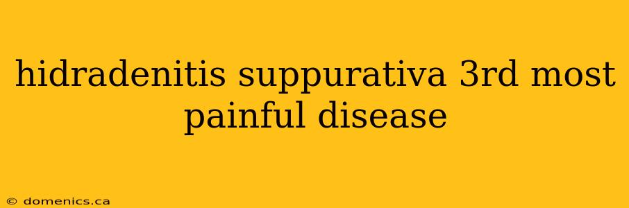 hidradenitis suppurativa 3rd most painful disease