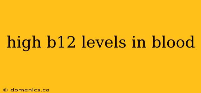 high b12 levels in blood