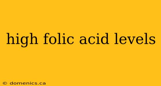 high folic acid levels