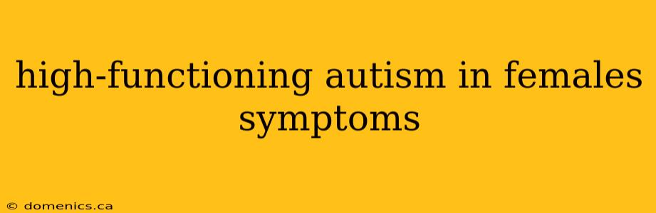 high-functioning autism in females symptoms