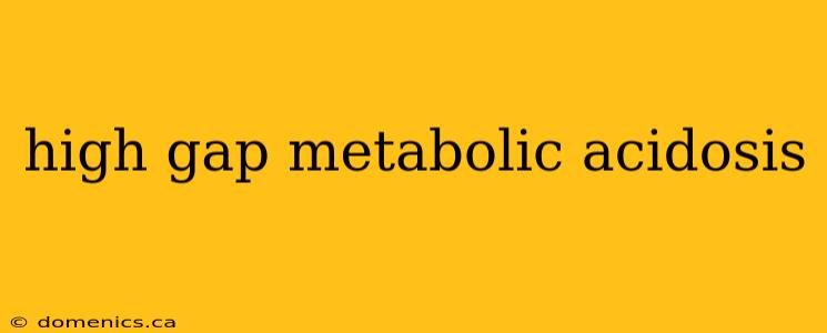 high gap metabolic acidosis