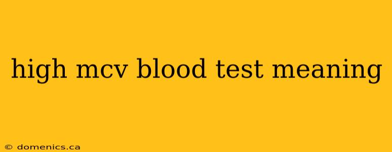 high mcv blood test meaning