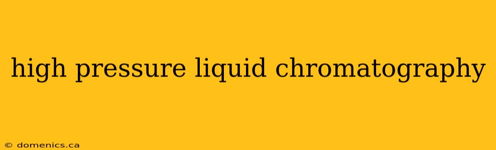 high pressure liquid chromatography