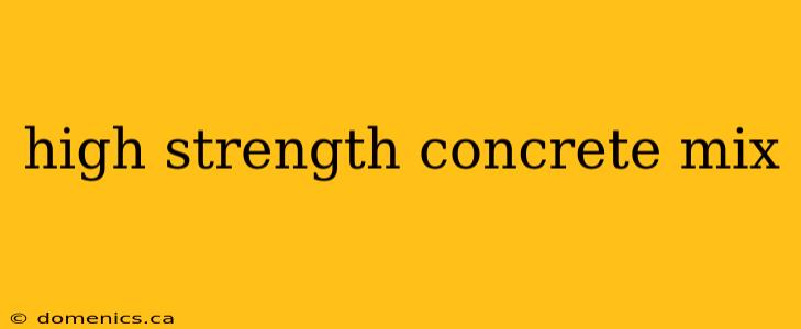 high strength concrete mix