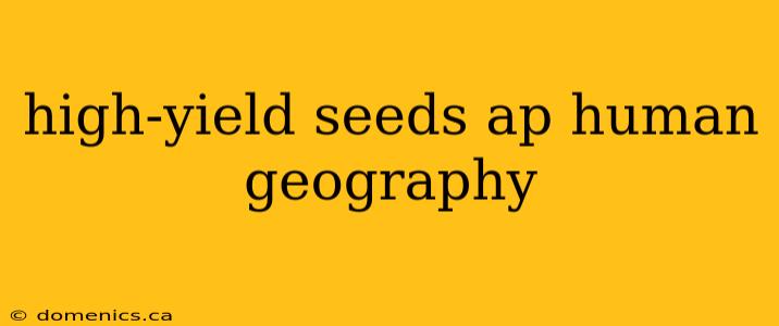 high-yield seeds ap human geography