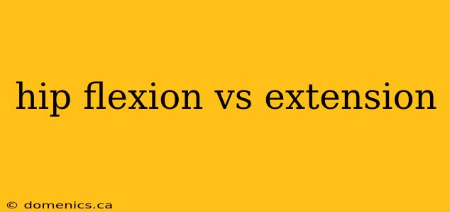 hip flexion vs extension