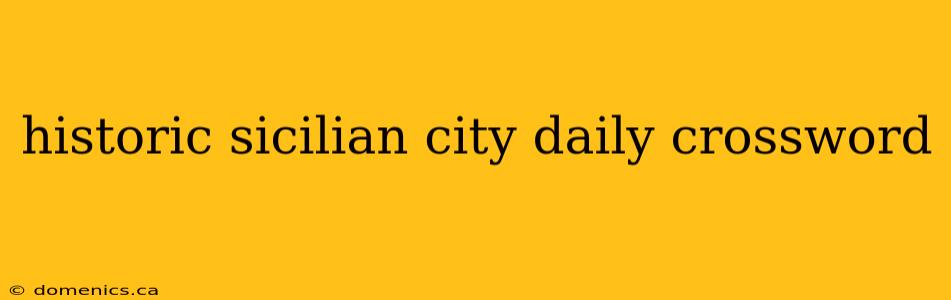 historic sicilian city daily crossword