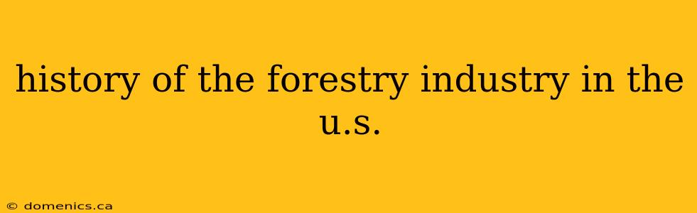 history of the forestry industry in the u.s.