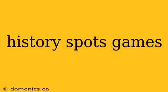 history spots games