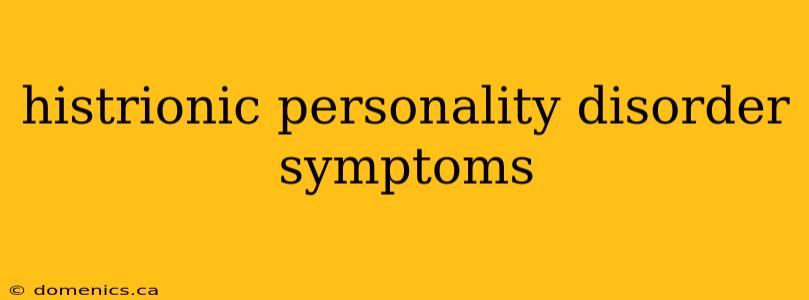 histrionic personality disorder symptoms