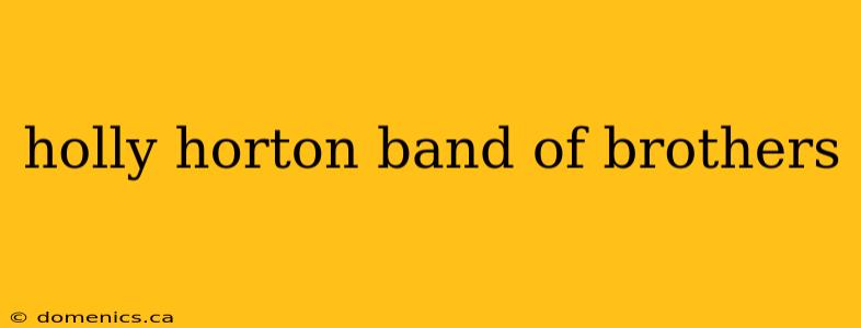 holly horton band of brothers