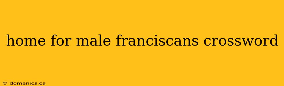 home for male franciscans crossword