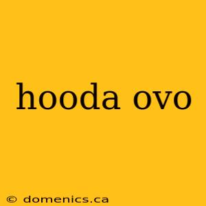 hooda ovo