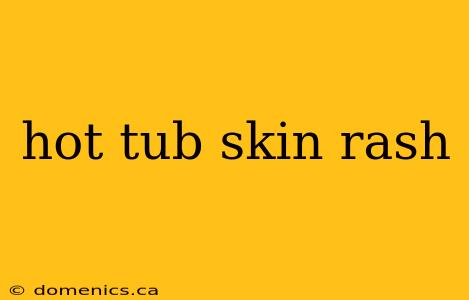 hot tub skin rash