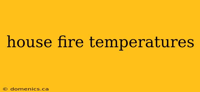 house fire temperatures