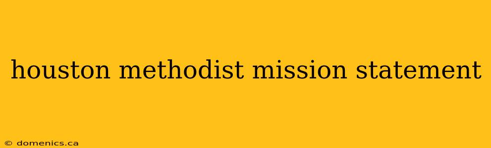 houston methodist mission statement