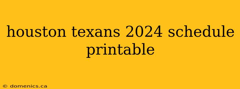 houston texans 2024 schedule printable