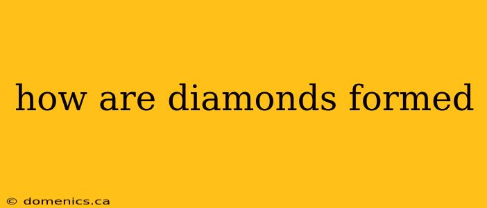 how are diamonds formed