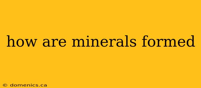 how are minerals formed