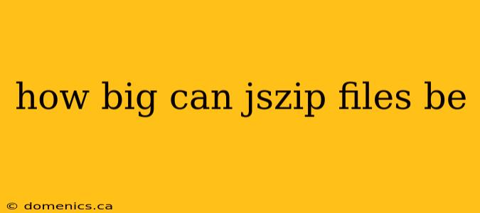 how big can jszip files be