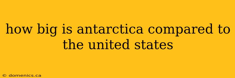 how big is antarctica compared to the united states