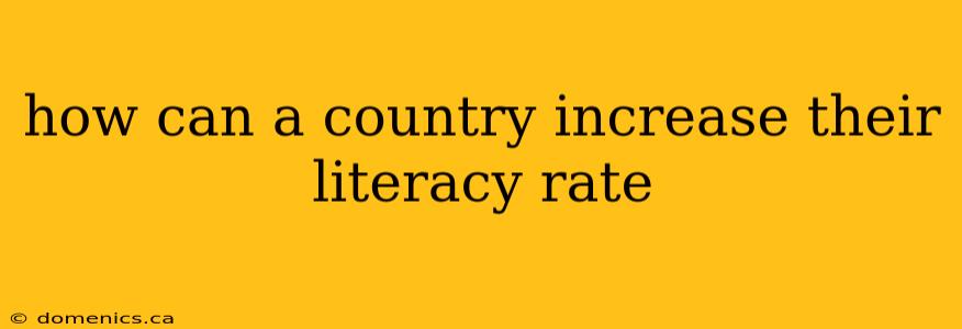 how can a country increase their literacy rate