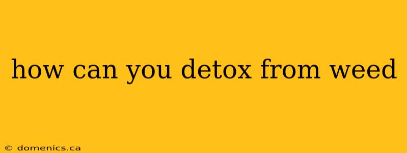 how can you detox from weed