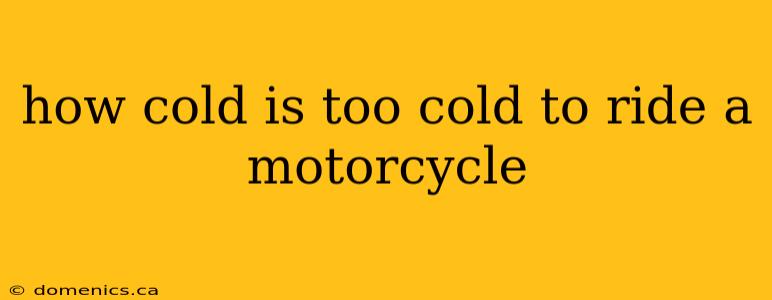 how cold is too cold to ride a motorcycle