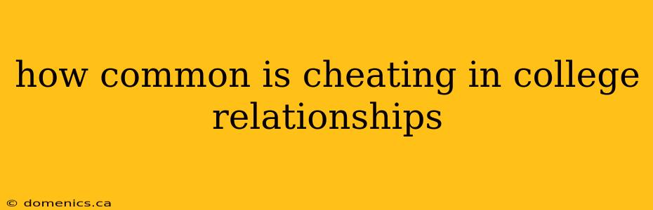 how common is cheating in college relationships