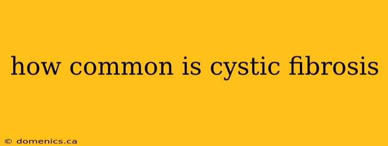 how common is cystic fibrosis