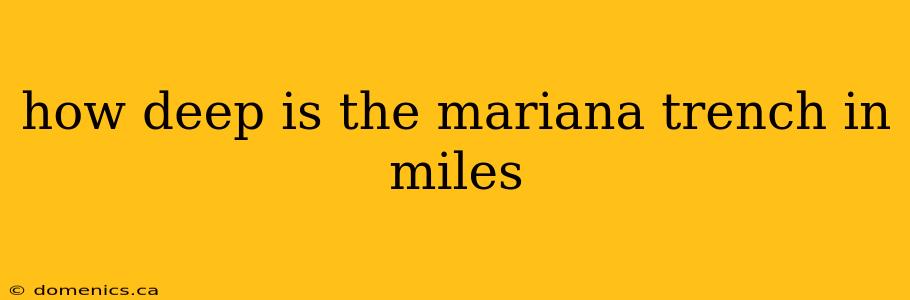 how deep is the mariana trench in miles