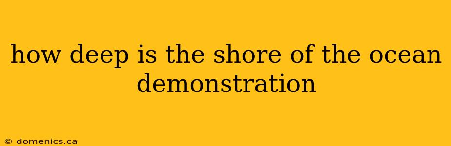 how deep is the shore of the ocean demonstration