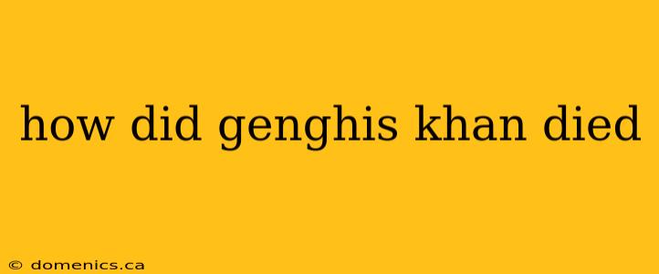 how did genghis khan died