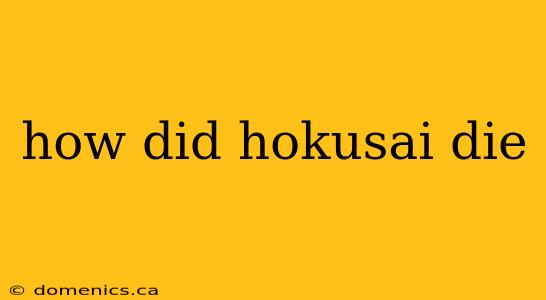 how did hokusai die