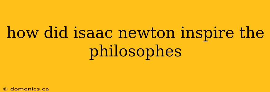 how did isaac newton inspire the philosophes