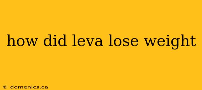 how did leva lose weight