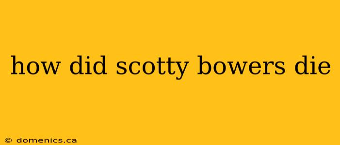 how did scotty bowers die