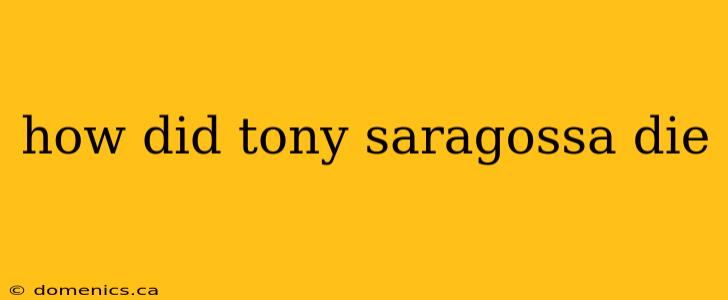 how did tony saragossa die