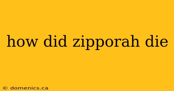 how did zipporah die