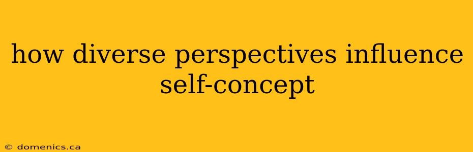 how diverse perspectives influence self-concept