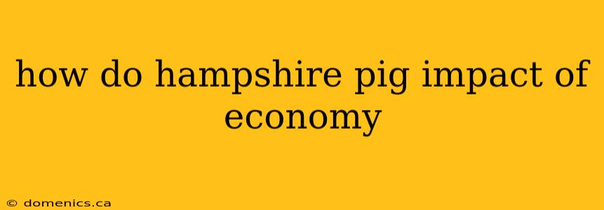 how do hampshire pig impact of economy